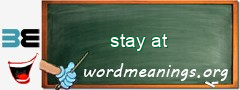 WordMeaning blackboard for stay at